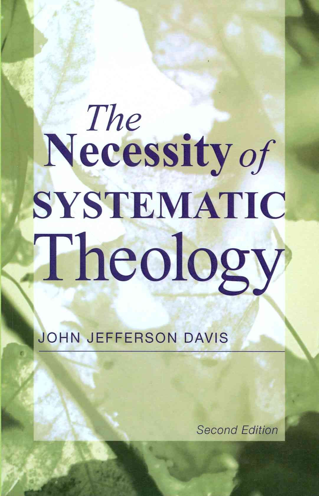 The Necessity of Systematic Theology By Davis, John Jefferson
