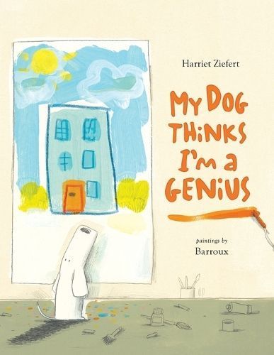 My Dog Thinks I'm A Genius By Tireo (author), Barroux (illustrator)