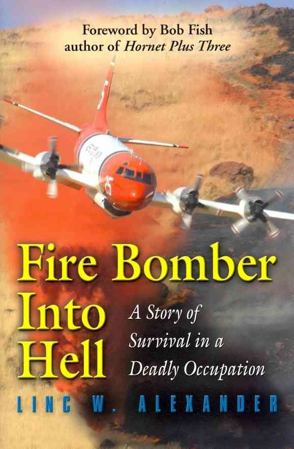 Fire Bomber Into Hell By Linc W Alexander 9781609104368 (Paperback)