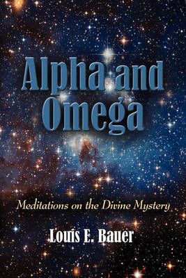 Alpha and Omega By Louis E. Bauer 9781609106003 (Paperback)