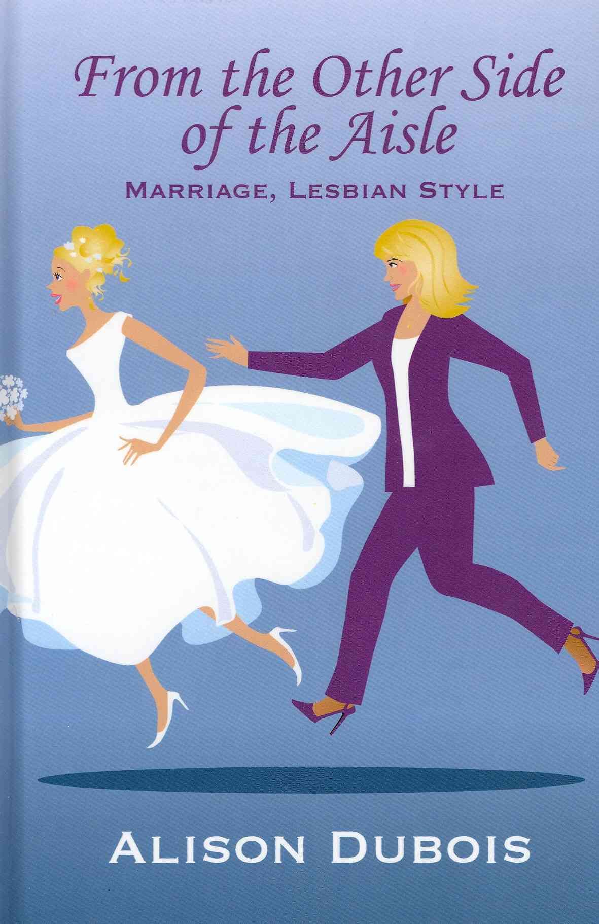 From the Other Side of the Aisle - Marriage, Lesbian Style (Hardback)