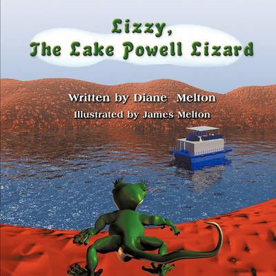 Lizzy, the Lake Powell Lizard By Diane Melton 9781609115166
