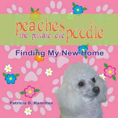 Peaches The Private Eye Poodle By Patricia D Hamilton 9781609119300