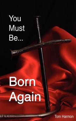 You Must Be Born Again By Tom Harmon 9781609200152 (Paperback)