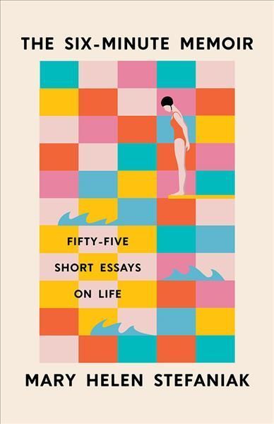 The Six-Minute Memoir By Mary Helen Stefaniak 9781609388515
