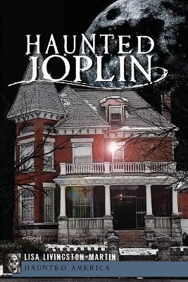 Haunted Joplin By Lisa Livingston-Martin 9781609496326 (Paperback)