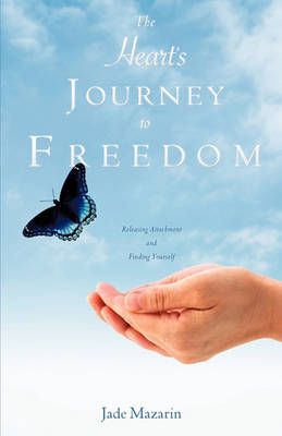 The Heart's Journey to Freedom By Jade Mazarin 9781609571405