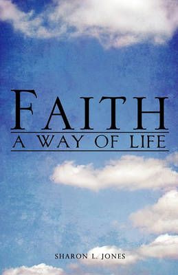 Faith - A Way of Life By Sharon L Jones 9781609571672 (Paperback)