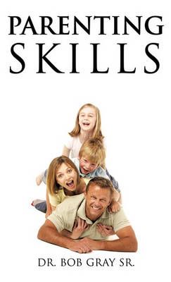Parenting Skills By Bob Gray 9781609576011 (Hardback)