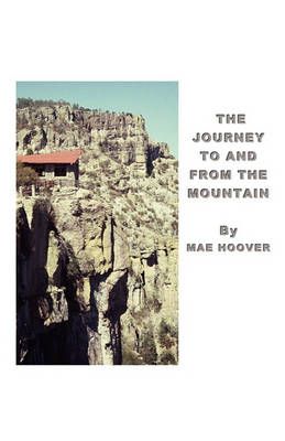 The Journey to and from the Mountain By Mae Hoover 9781609576264