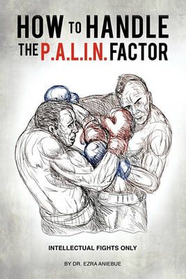 How to Handle the P.A.L.I.N. Factor By Dr Ezra Aniebue 9781609576417