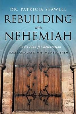 Rebuilding With Nehemiah By Dr Patricia Seawell 9781609578039