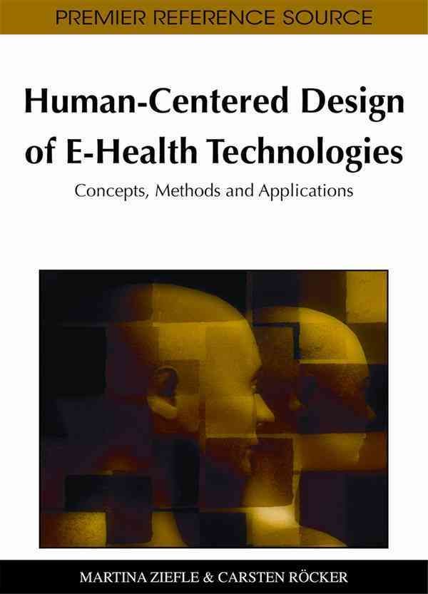 Human-Centered Design of E-Health Technologies By Martina Ziefle