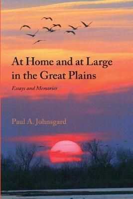 At Home and at Large in the Great Plains By Paul Johnsgard (Paperback)