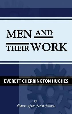 Men and Their Work By Everett C Hughes 9781610277952 (Hardback)