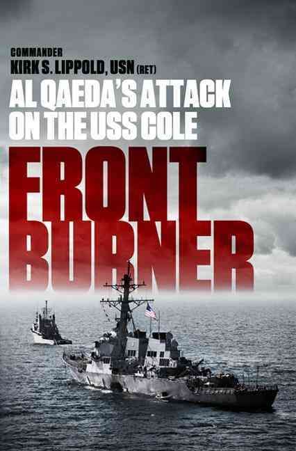 Front Burner: Al Qaeda's Attack on the USS Cole By Lippold, Kirk