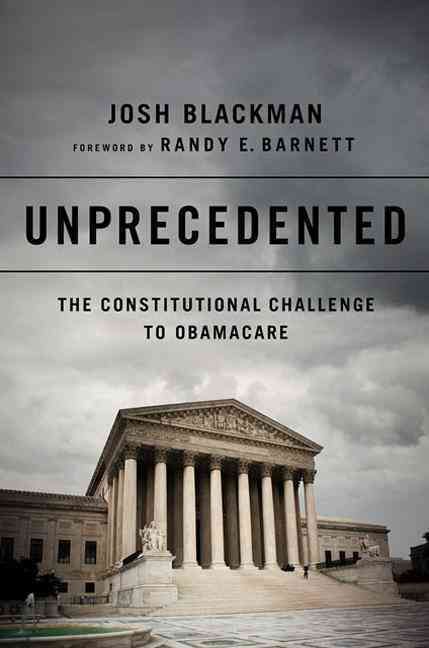 Unprecedented: The Constitutional Challenge to Obamacare 9781610393287