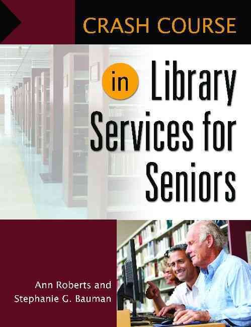 Crash Course in Library Services for Seniors By Roberts, Ann