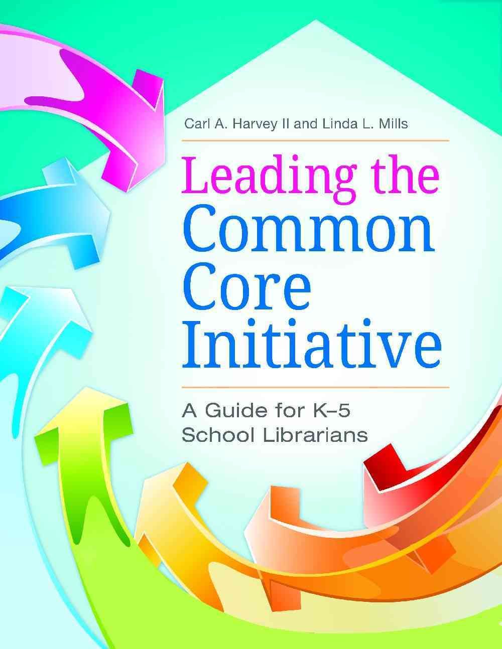 Leading the Common Core Initiative: A Guide for K-5 School Librarians