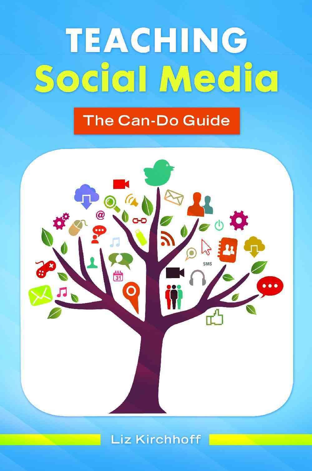 Teaching Social Media: The Can-Do Guide By Kirchhoff, Liz (Paperback)