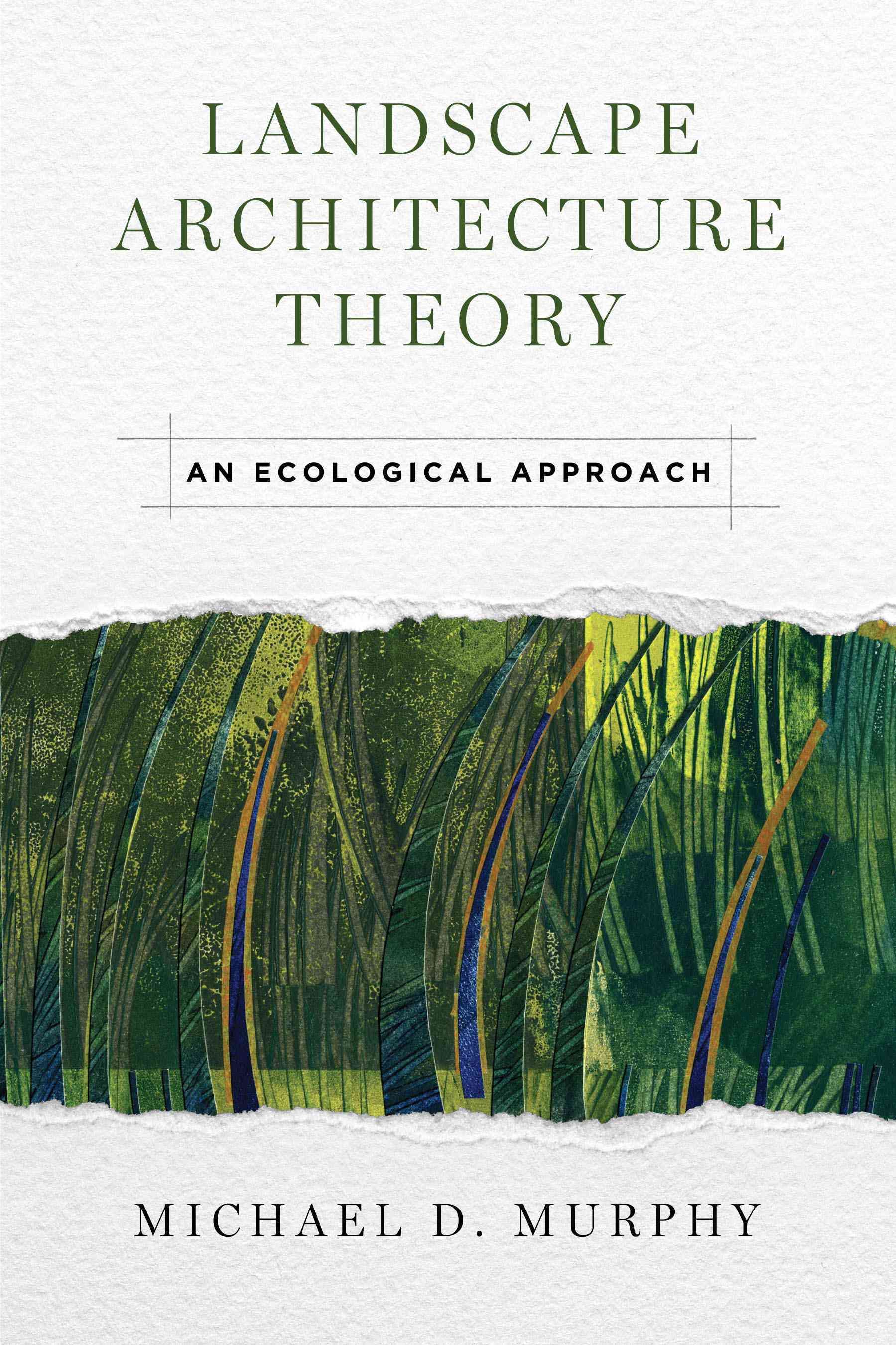 Landscape Architecture Theory By Michael D. Murphy 9781610917513