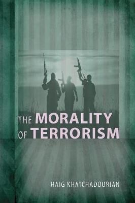 The Morality of Terrorism By Khatchadourian, Haig A. 9781610970587