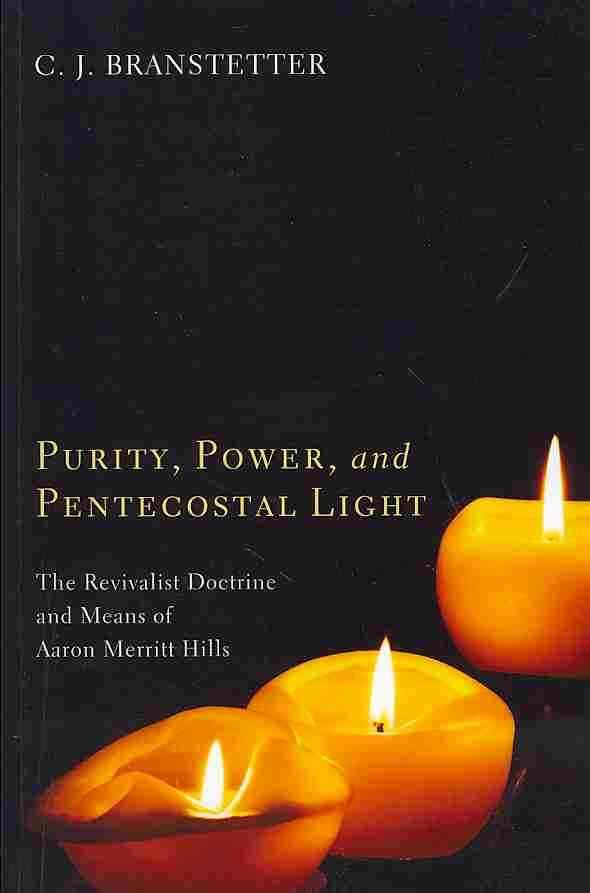Purity, Power, and Pentecostal Light By Branstetter, Christopher Jon