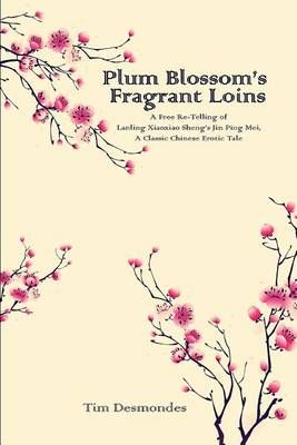 Plum Blossom's Fragarant Loins By Tim Desmondes 9781610982412