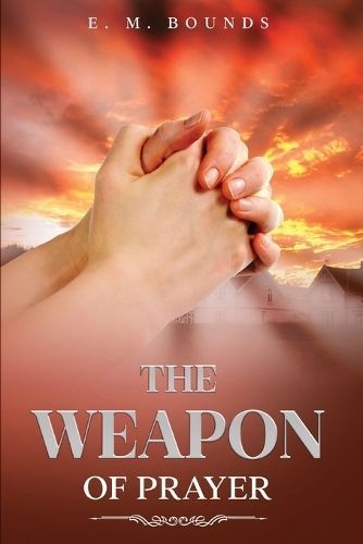 The Weapon of Prayer By Edward M Bounds 9781611049183 (Paperback)