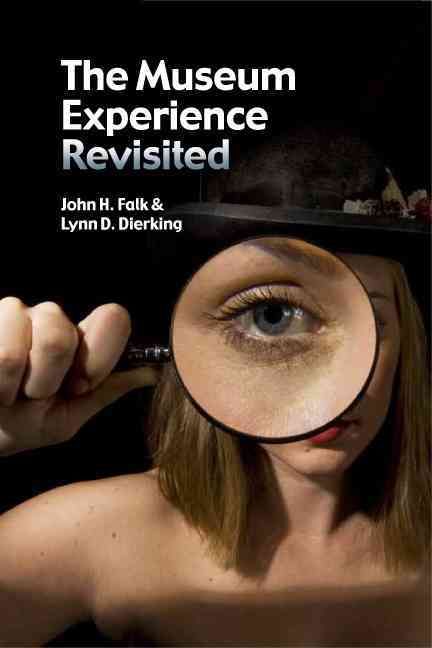 The Museum Experience Revisited By John H. Falk, Lynn D. Dierking