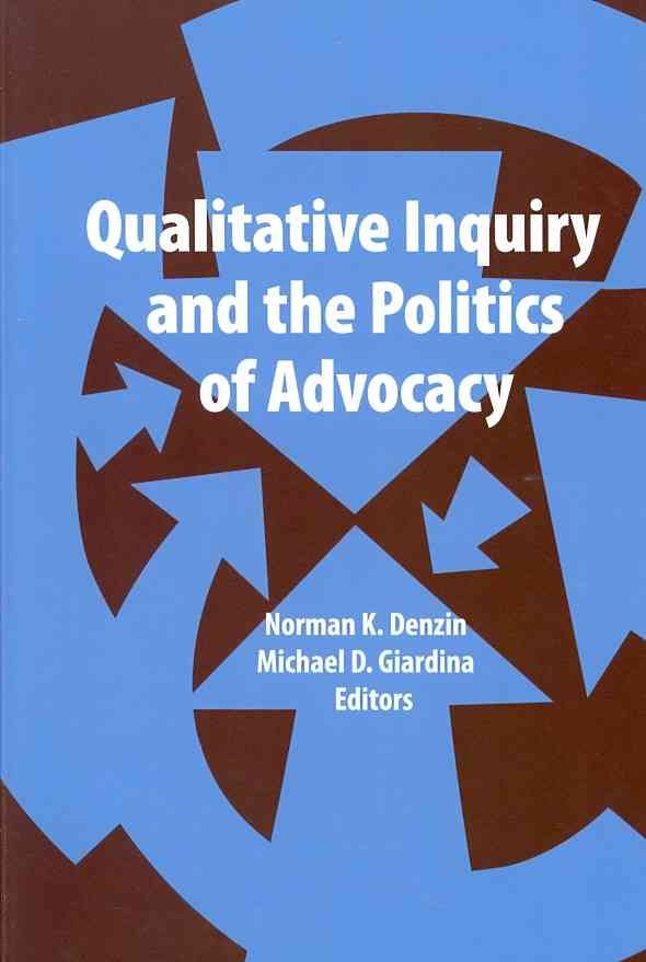 Qualitative Inquiry and the Politics of Advocacy 9781611321630