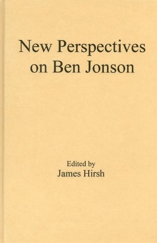 New Perspectives on Ben Jonson By James E. Hirsh 9781611471359