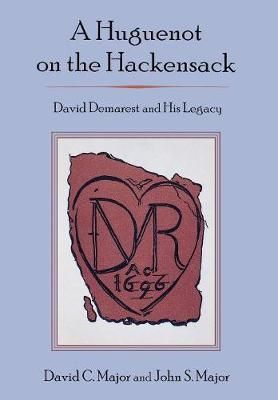 A Huguenot on the Hackensack By DAVID C. MAJOR 9781611473681