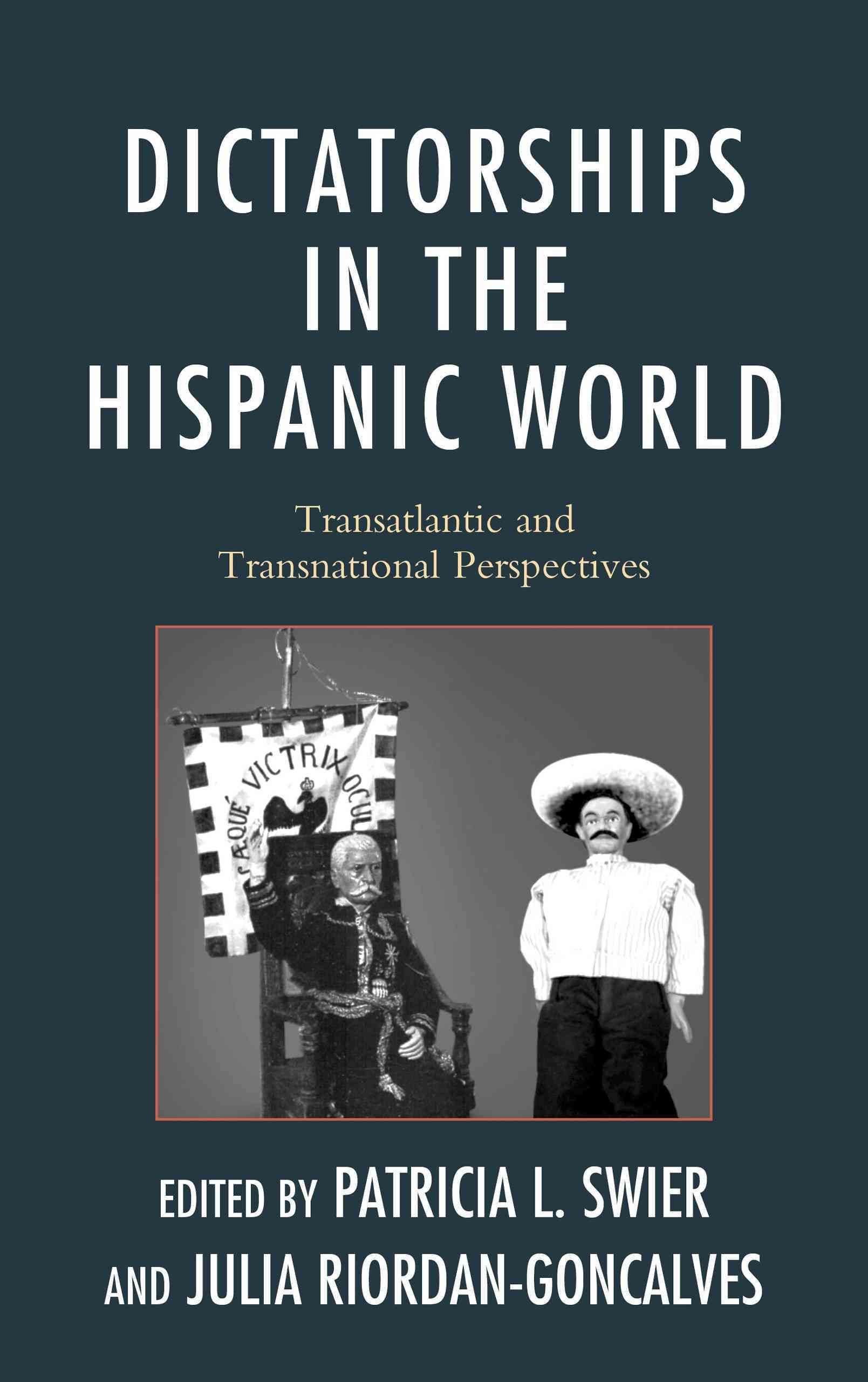 Dictatorships in the Hispanic World By Patricia Swier 9781611475890