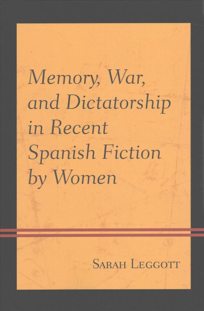 Memory, War, and Dictatorship in Recent Spanish Fiction by Women