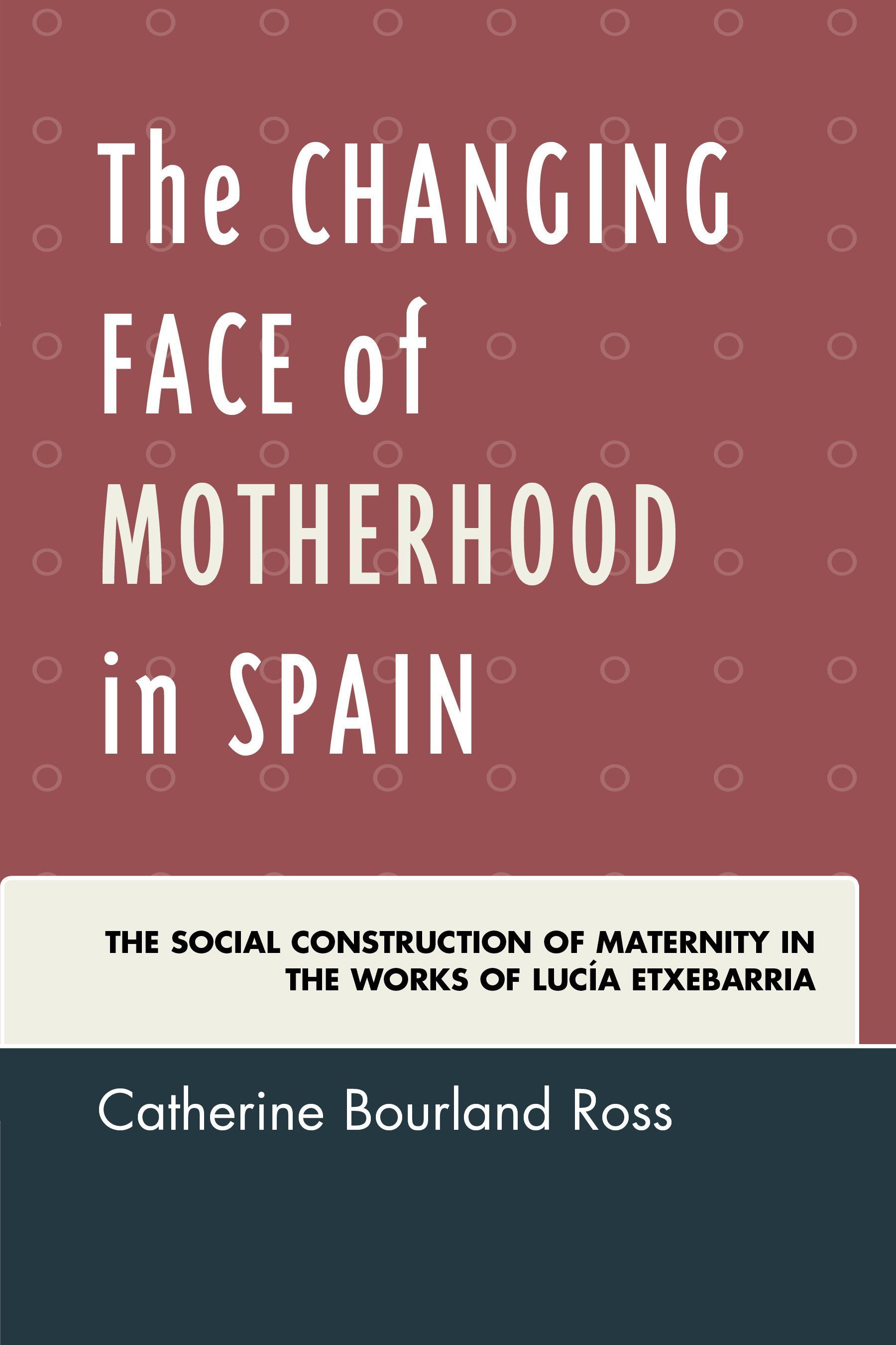 The Changing Face of Motherhood in Spain By Catherine Bourland Ross