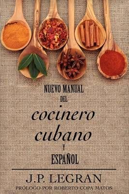 Nuevo Manual del Cocinero Cubano y Espanol By J. P. Legran (Paperback)
