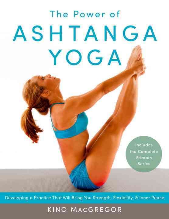 The Power of Ashtanga Yoga By Kino MacGregor 9781611800050 (Paperback)