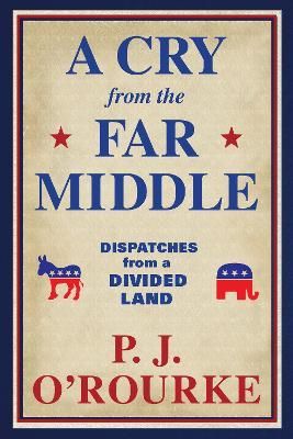 A Cry from the Far Middle By P. J. O'Rourke 9781611854558 (Paperback)