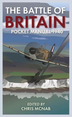The Battle of Britain Pocket Manual 1940 By Chris McNab (editor)