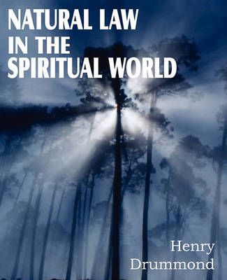 Natural Law in the Spiritual World By Henry Drummond 9781612032245