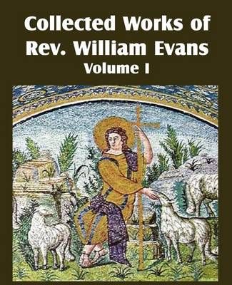Collected Works of REV William Evans Vol. 1 By William Evans