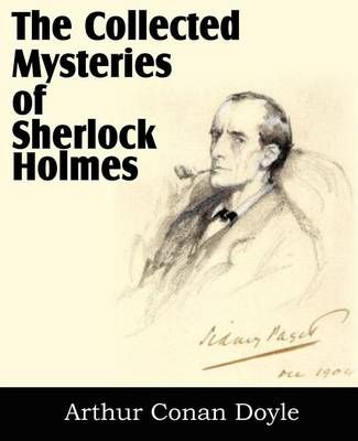 The Collected Mysteries of Sherlock Holmes By Sir Arthur Conan Doyle