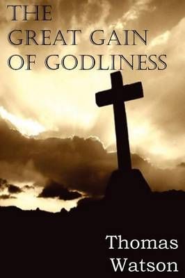 The Great Gain of Godliness By Thomas, Jr Watson 9781612036151