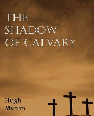 The Shadow of Calvary By Hugh Martin 9781612037158 (Paperback)