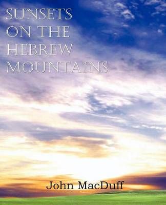 Sunsets on the Hebrew Mountains By John Macduff 9781612037530
