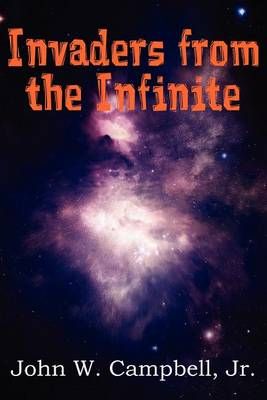 Invaders from the Infinite By John W, Jr Campbell 9781612039183