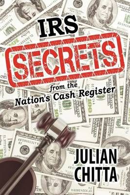 IRS Secrets from the Nation's Cash Register By Julian Chitta