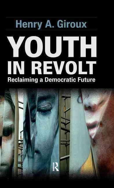 Youth in Revolt : Reclaiming a Democratic Future By Giroux, Henry A.