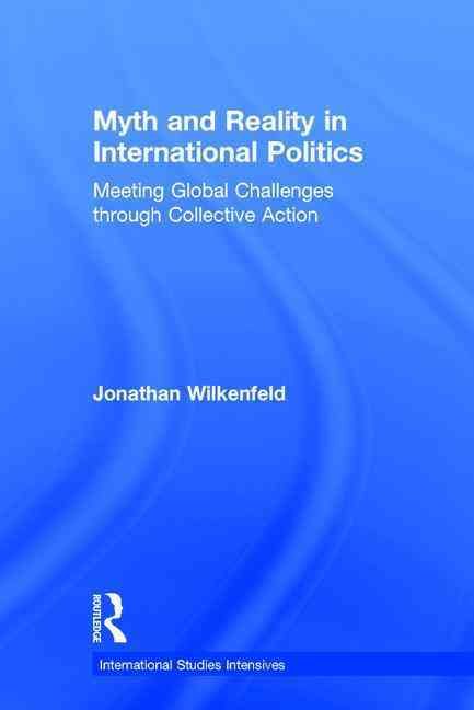 Myth and Reality in International Politics: Meeting Global Challenges through Collective Action
